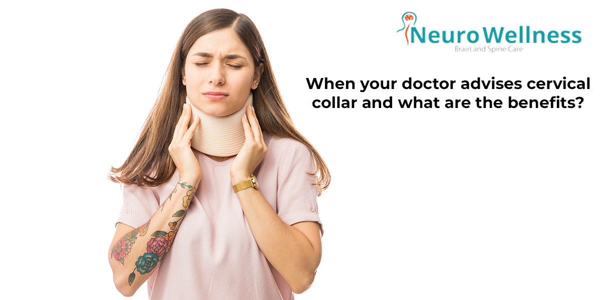 When your doctor advises cervical collar and what are the benefits?